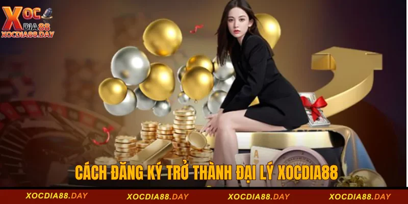 Cách đăng ký trở thành đại lý Xocdia88