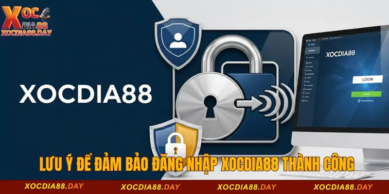 Lưu ý để đảm bảo đăng nhập Xocdia88 thành công