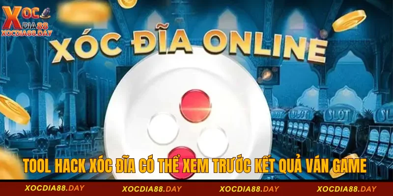 Tool hack Xóc Đĩa có thể xem trước kết quả ván game 