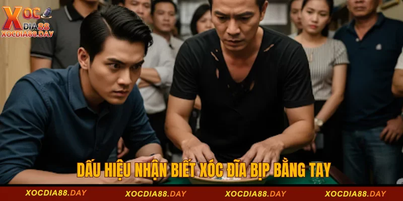 Dấu hiệu nhận biết xóc đĩa bịp bằng tay