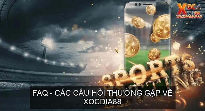 FAQ – Các Câu Hỏi Thường Gặp Về Xocdia88